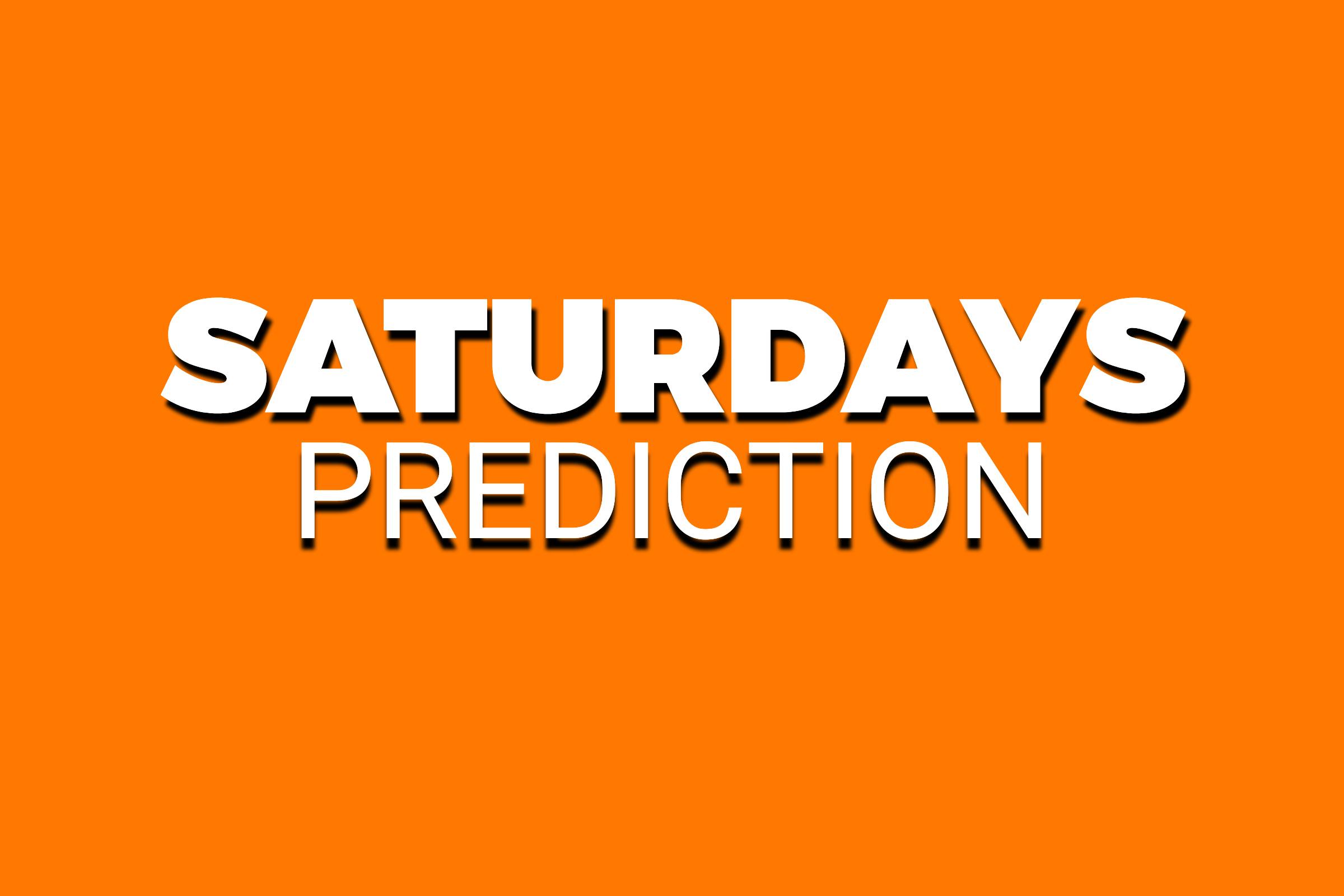 SATURDAYS PREDICTION