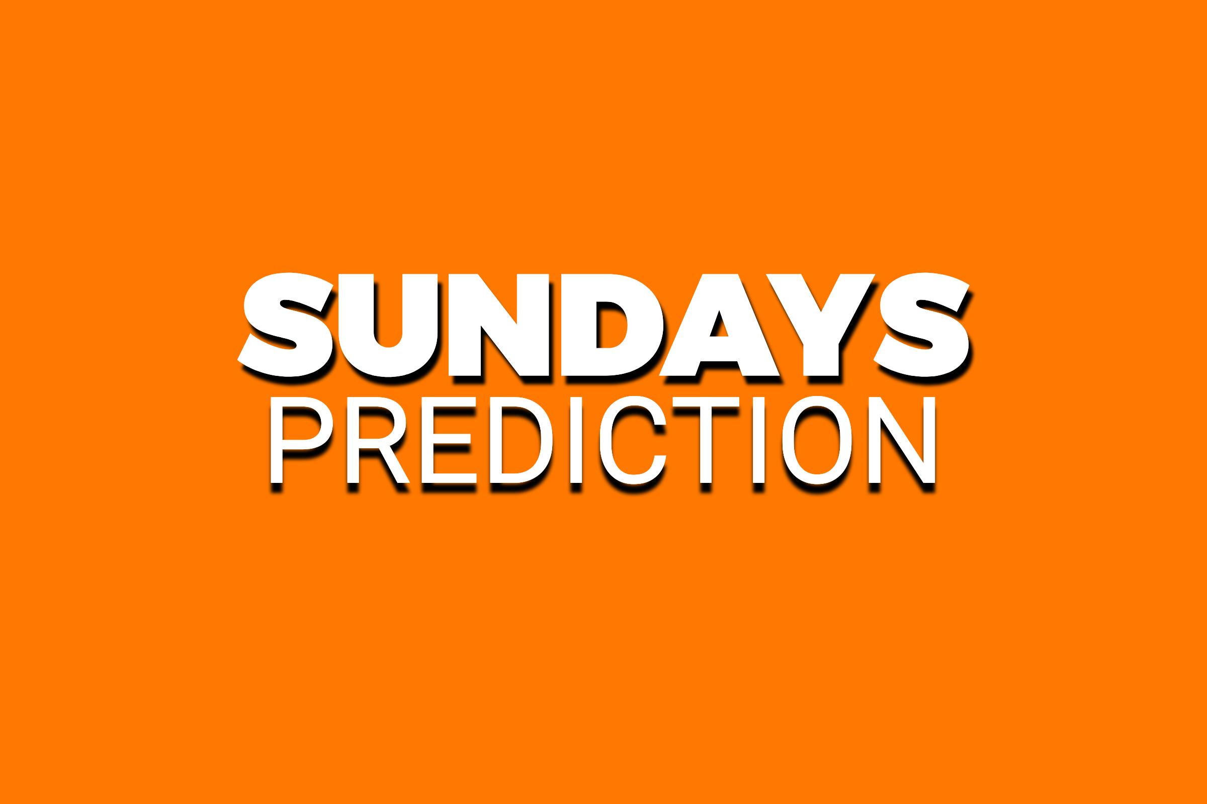 SUNDAYS PREDICTION